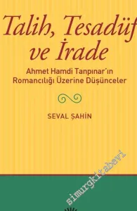 Talih Tesadüf ve İrade : Ahmet Hamdi Tanpınar'ın Romancılığı Üzerine Düşünceler -        2023