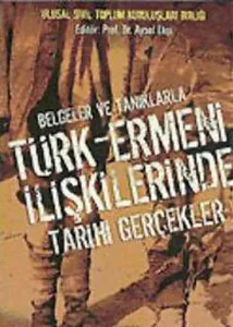 Belgeler ve Tanıklarla Türk-Ermeni İlişkilerinde Tarihi Gerçekler