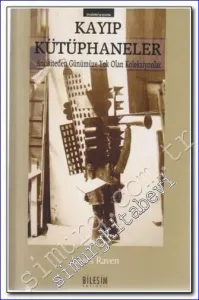 Kayıp Kütüphaneler: Antikiteden Günümüze Yok Olan Koleksiyonlar -        2006