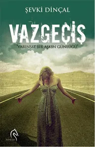 Vazgeçiş; "Yarınsız Bir Aşkın Günlüğü"