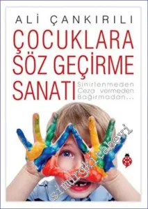 Çocuklara Söz Geçirme Sanatı : Sinirlenmeden Ceza Vermeden Bağırmadan -         2022