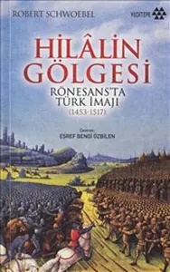 Hilalin Gölgesi Rönesans'ta Türk İmajı (1453-1517)