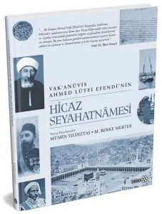 Vak’anüvis Ahmed Lütfi Efendi’nin Hicaz Seyahatnâmesi (Ciltli)