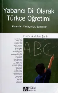 Yabancı Dil Olarak Türkçe Öğretimi Kuramlar, Yaklaşımlar, Etkinlikler