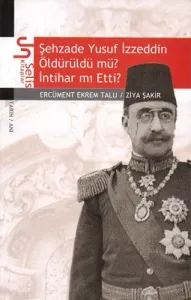 Şehzade Yusuf İzzeddin Öldürüldü mü,İntihar mı Etti?