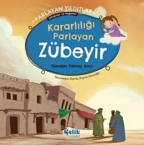 Kararlılığı Parlayan Zübeyir - Parlayan Yıldızlar ;Sahabiler ve Değerler