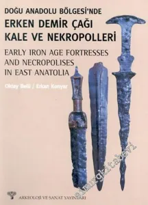 Doğu Anadolu Bölgesi'nde Erken Demir Çağı Kale ve Nekropolleri = Earl Iron Age Fortpresses and Necropolises in East Anatolia -         2003