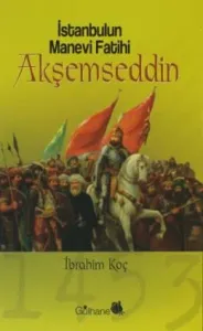İstanbul’un Manevi Fatihi Akşemseddin İstanbul’un Manevi Fatihi Akşemseddin