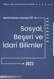 Sosyal, Beşeri Ve İdari Bilimler Alanında Uluslararası Araştırmalar XVIII (E-Kitap)