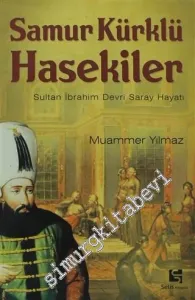 Samur Kürklü Hasekiler: Sultan İbrahim Devri Saray Hayatı -