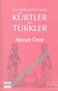 Beş Büyük Tarihi Kavşakta Kürtler ve Türkler  -
