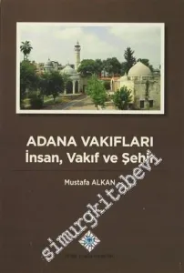 Adana Vakıfları: İnsan Vakıf ve Şehir CİLTLİ -         2014