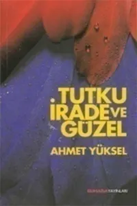 Tutku, İrade ve Güzel