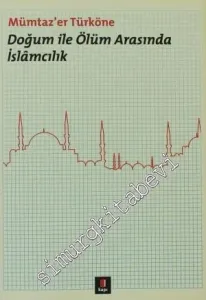 Doğum ile Ölüm Arasında İslamcılık -