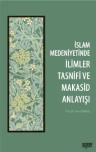 İslam Medeniyetinde İlimler Tasnifi Ve Makasid Anlayışı