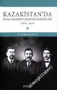 Kazakistan'da Siyasi Modernleşmenin Kökenleri 1822 - 1920 -        2013