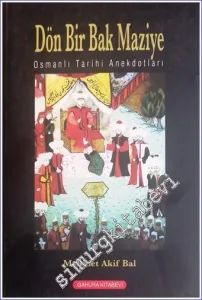 Dön Bir Bak Maziye: Osmanlı Tarihinin Anekdotları -        2006