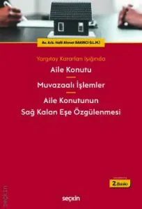Yargıtay Kararları Işığında Aile Konutu Muvazaalı İşlemler Aile Konutunun Sağ Kalan Eşe Özgülenmesi