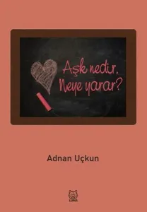 Aşk Nedir, Neye Yarar?