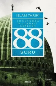 İslâm Tarihi Konusunda Bilinmesi Gereken 88 Soru