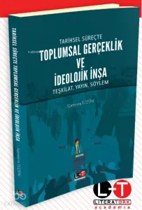 Tarihsel Süreçte Toplumsal Gerçeklik ve İdeolojik İnşa