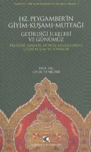 Hz. Peygamber'in Giyim-Kuşamı, Mutfağı, Getirdiği İlkeleri ve Günümüz; Felsefesi, İlkeleri, Güncel Meseleleriyle Giyim-Kuşam ve Sofralar