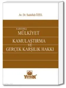 Mülkiyet - Kamulaştırma ve Gerçek Karşılık Hakkı