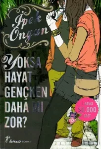 Yoksa Hayat Gençken Daha mı zor?