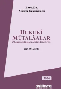 Hukuki Mütalaalar Mahkeme Kararları ile Birlikte Cilt XVII: 2020