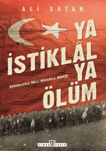 Ya İstiklal Ya Ölüm; Kongrelerle Milli  Mücadele Dönemi