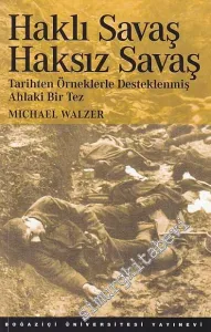 Haklı Savaş Haksız Savaş: Tarihten Örneklerle Desteklenmiş Ahlaki Bir Tez -