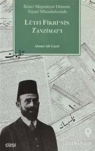 İkinci Meşrutiyet Dönemi Siyasi Mücadelesinde Lütfi Fikri'nin Tanzimat'ı