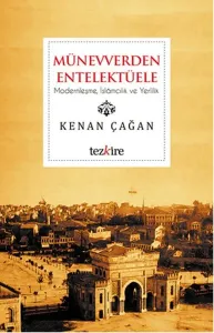 Münevverden Entellektüele; Modernleşme, İslamcılık ve Yerlilik