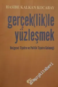 Gerçek(lik)le Yüzleşmek Belgesel Tiyatro ve Politik Tiyatro Geleneği -        2002
