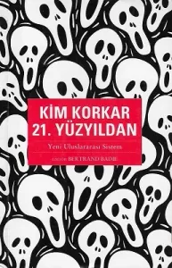 Kim Korkar 21. Yüzyıldan (Yeni Uluslararası Sistem)