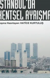 İstanbul’da Kentsel Ayrışma: Mekansal Dönüşümde Farklı Boyutlar -