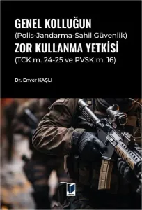 Genel Kolluğun (Polis-Jandarma-Sahil Güvenlik) Zor Kullanma Yetkisi