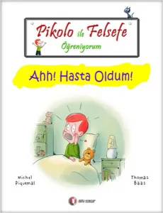 Pikolo ile Felsefe Öğreniyorum; Ahh! Hasta Oldum!