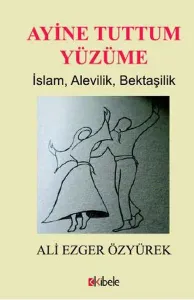 Ayine Tuttum Yüzüme; İslam, Alevilik, Bektaşilik