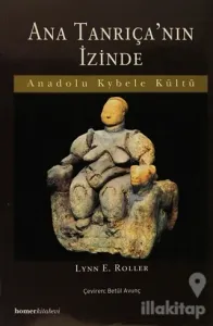 Ana Tanrıça'nın İzinde  Anadolu Kybele Kültü