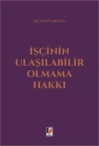 İşçinin Ulaşılabilir Olmama Hakkı