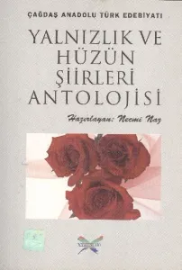 Yalnızlık ve Hüzün Şiirleri Antolojisi (Çağdaş Anadolu Türk Edebiyatı)