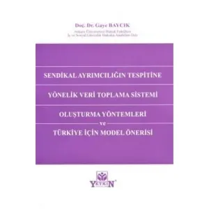 Sendikal Ayrımcılığın Tespitine Yönelik Veri Toplama Sistemi Oluşturma Yöntemleri ve Türkiye İçin Model Önerisi