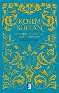 Kösem Sultan; Haremin Gölgesinde Taht Oyunları