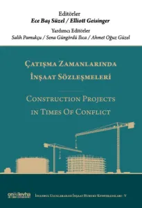 Çatışma Zamanlarında İnşaat Sözleşmeleri/Construction Projects in Times Of Conflict (İstanbul Uluslararası İnşaat Hukuku Konferansları Serisi-V)