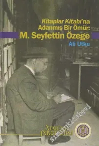 Kitaplar Kitabı'na Adanmış Bir Ömür: M. Seyfettin Özege  -        2014