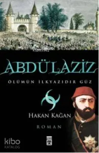 Abdülaziz; Ölümün İlkyazıdır Güz
