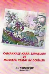 Çanakkale Kara Savaşları ve Mustafa Kemal'in Doğuşu