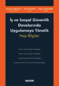 İş ve Sosyal Güvenlik Davalarında Uygulamaya Yönelik Hap Bilgiler