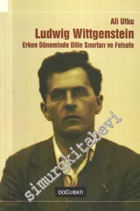 Ludwig Wittgenstein: Erken Döneminde Dilin Sınırları ve Felsefe -
